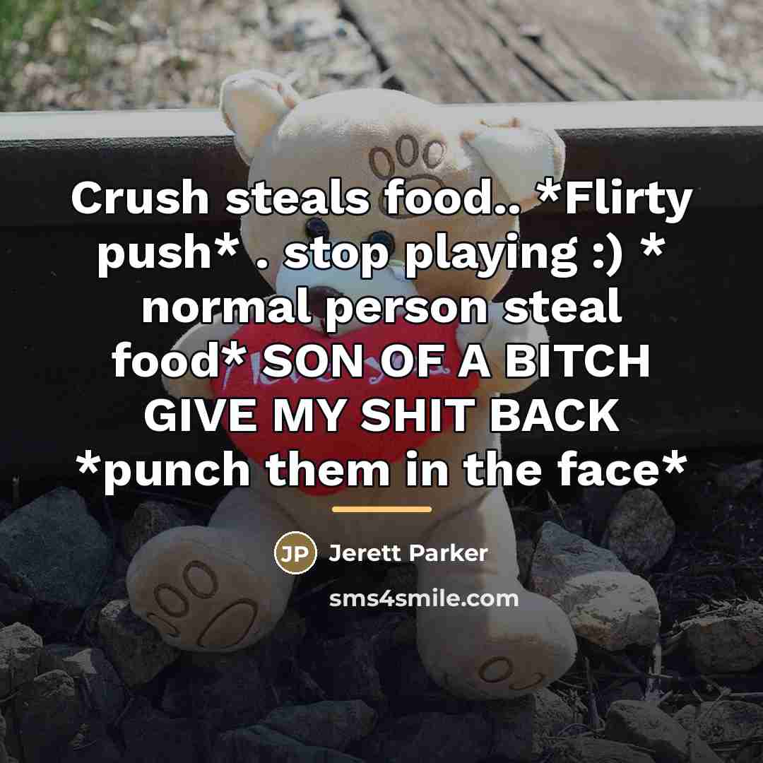 “Crush steals food.. *Flirty push* . stop playing :) *…” quote by Jerett Parker