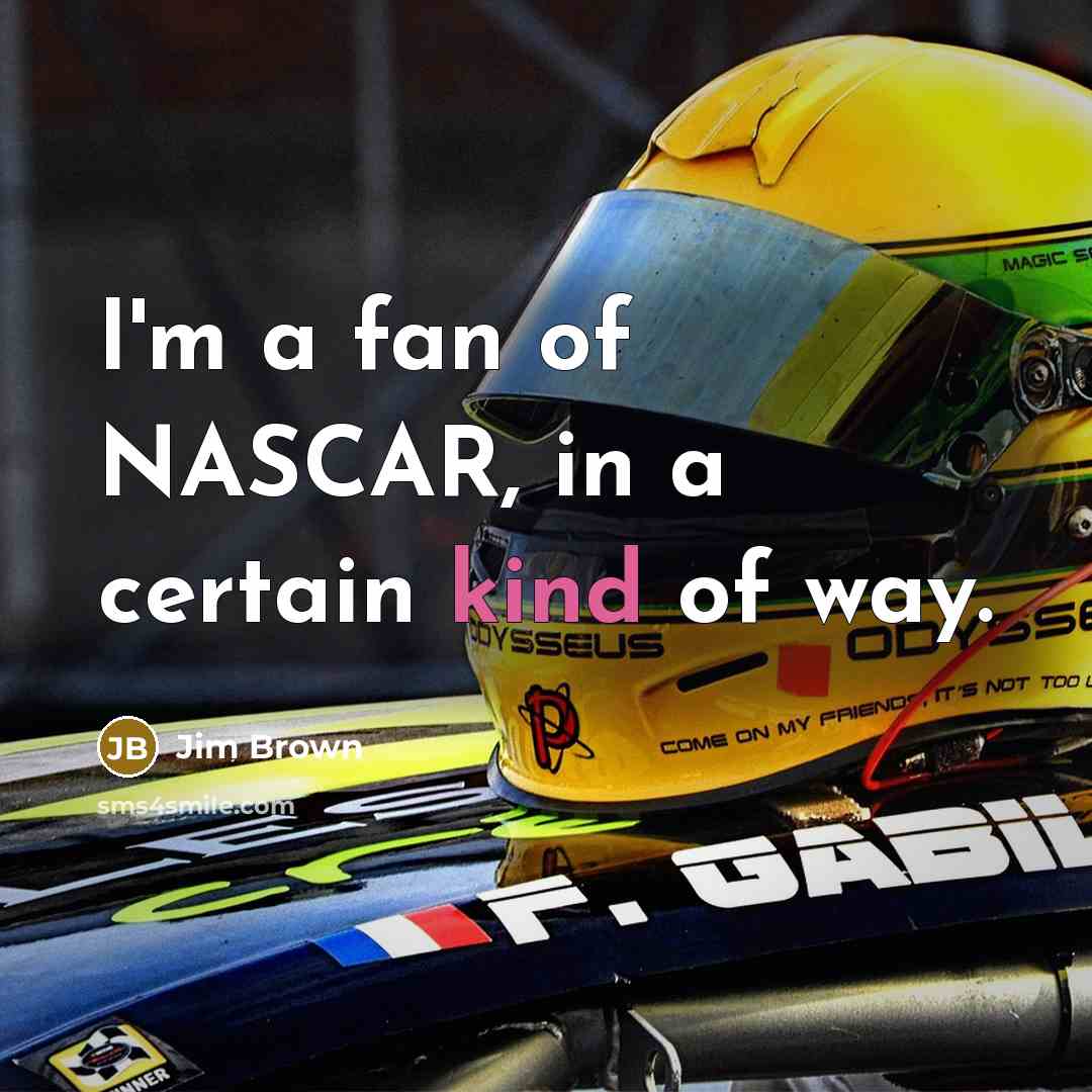 “I'm a fan of NASCAR, in a certain kind of…” quote by Jim Brown