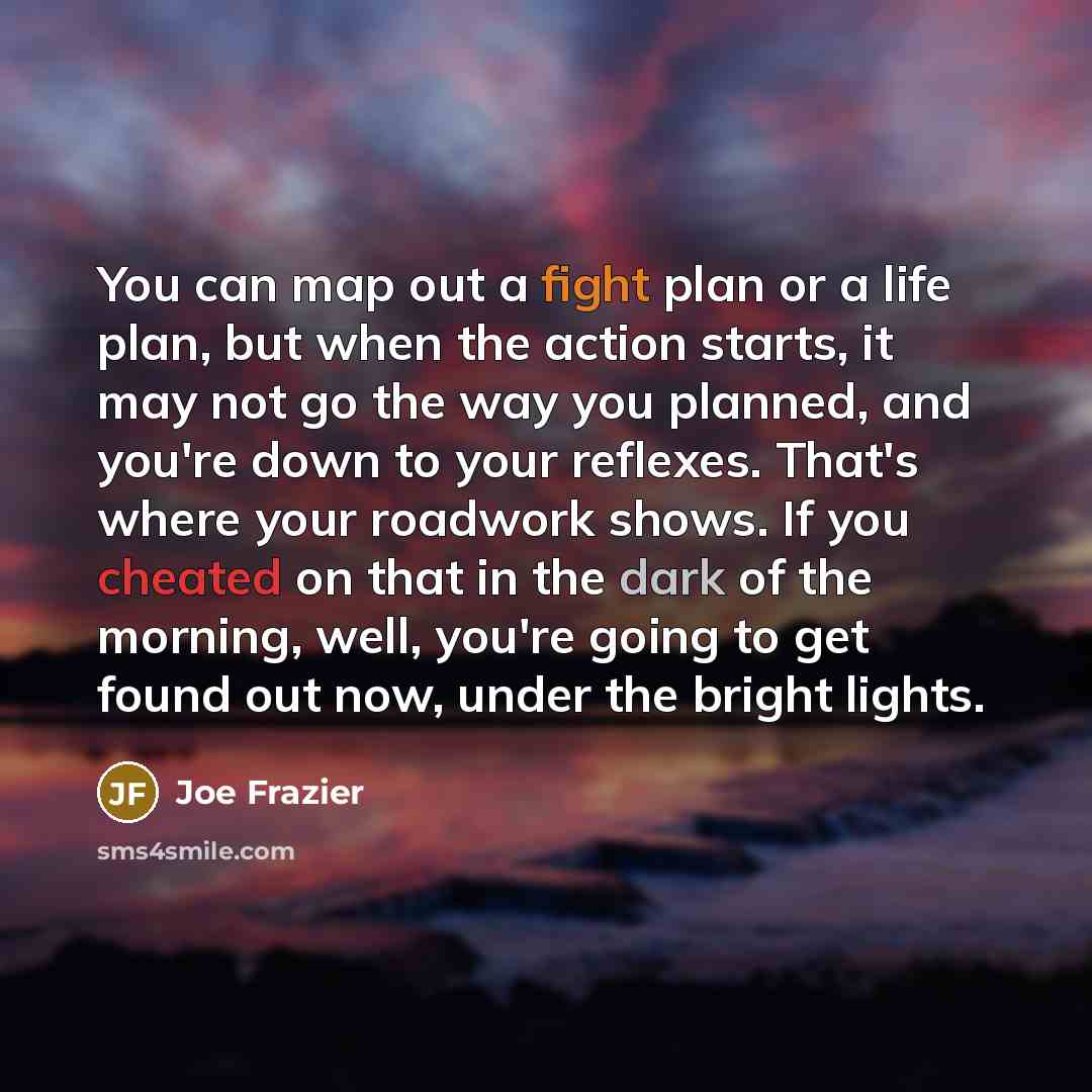 “You can map out a fight plan or a life…” quote by Joe Frazier