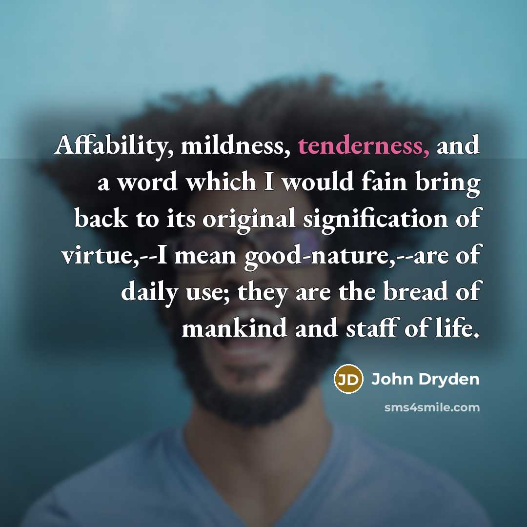 “Affability, mildness, tenderness, and a word which I would fain…” quote by John Dryden