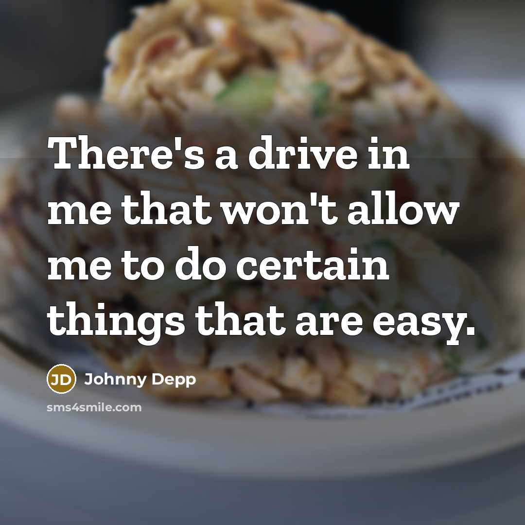 “There's a drive in me that won't allow me to…” quote by Johnny Depp