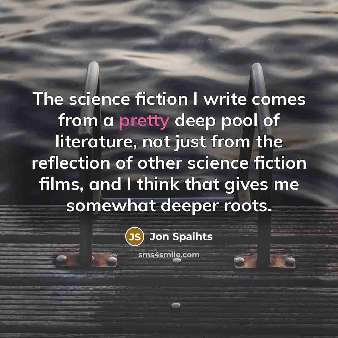 “The science fiction I write comes from a pretty deep…” quote by Jon Spaihts