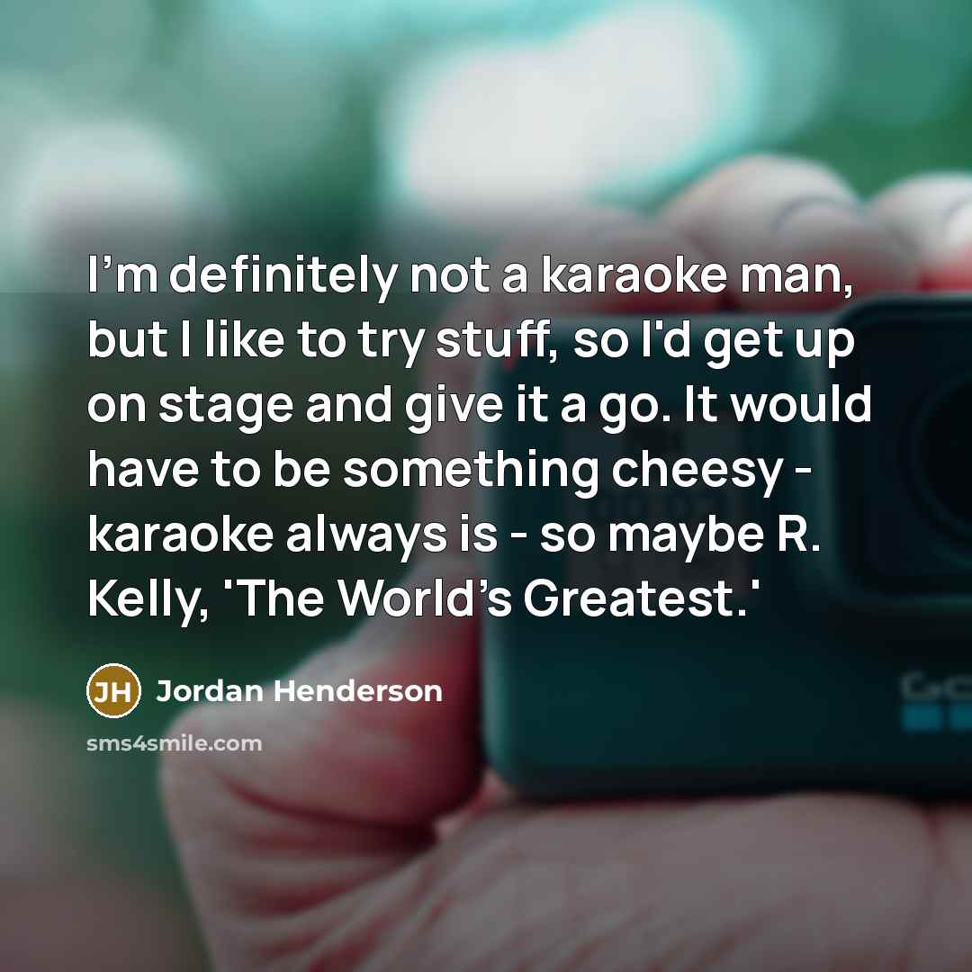 “I'm definitely not a karaoke man, but I like to…” quote by Jordan Henderson