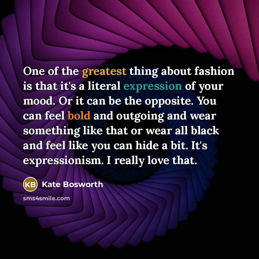 “One of the greatest thing about fashion is that it's…” quote by Kate Bosworth