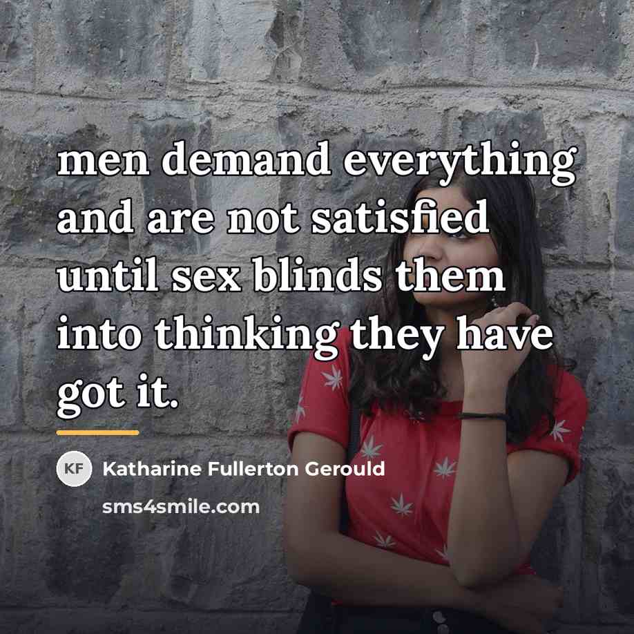 “men demand everything and are not satisfied until sex blinds…” quote by Katharine Fullerton Gerould