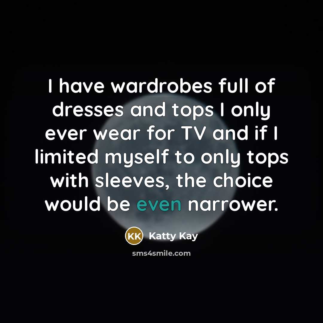 “I have wardrobes full of dresses and tops I only…” quote by Katty Kay