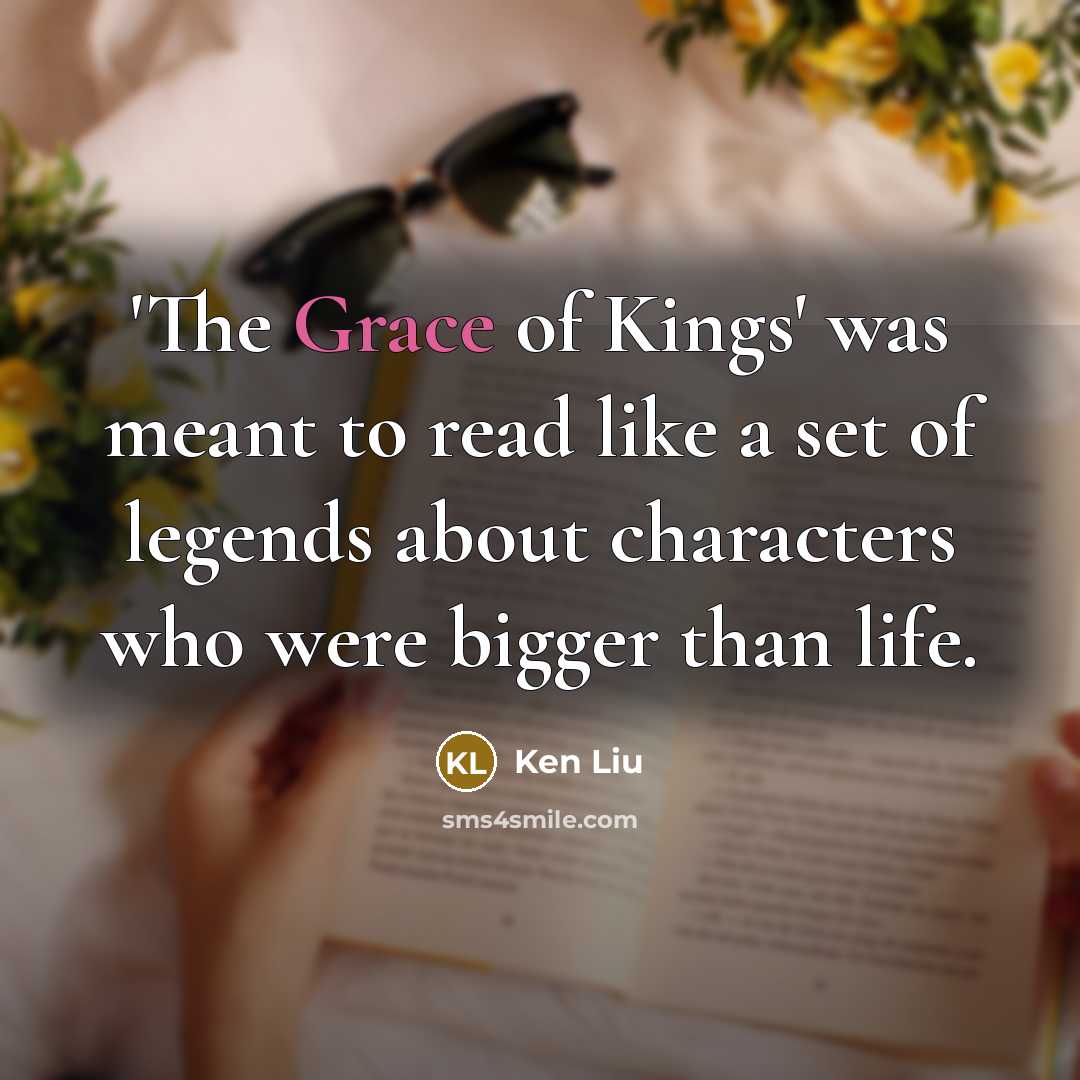 “'The Grace of Kings' was meant to read like a…” quote by Ken Liu