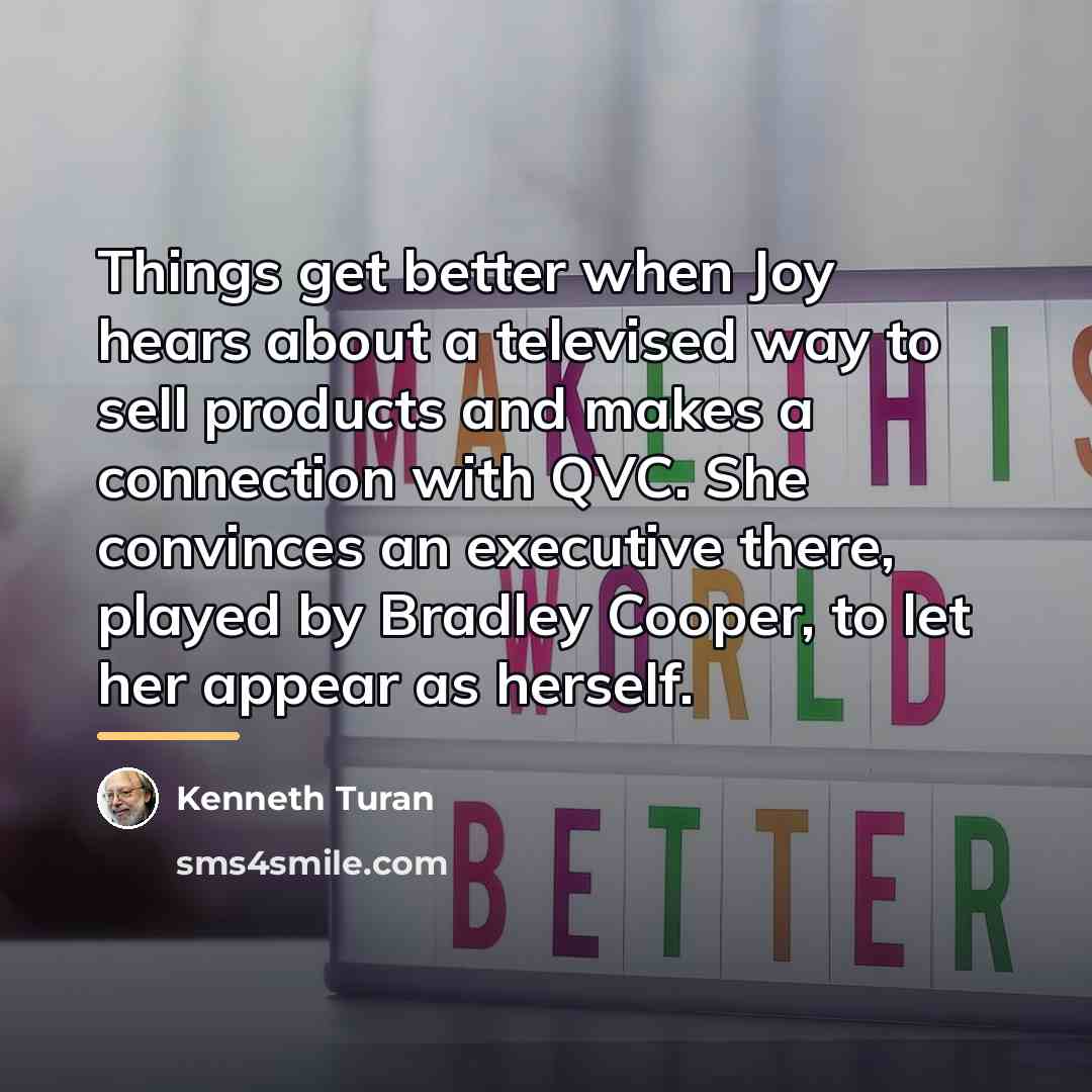 “Things get better when Joy hears about a televised way…” quote by Kenneth Turan