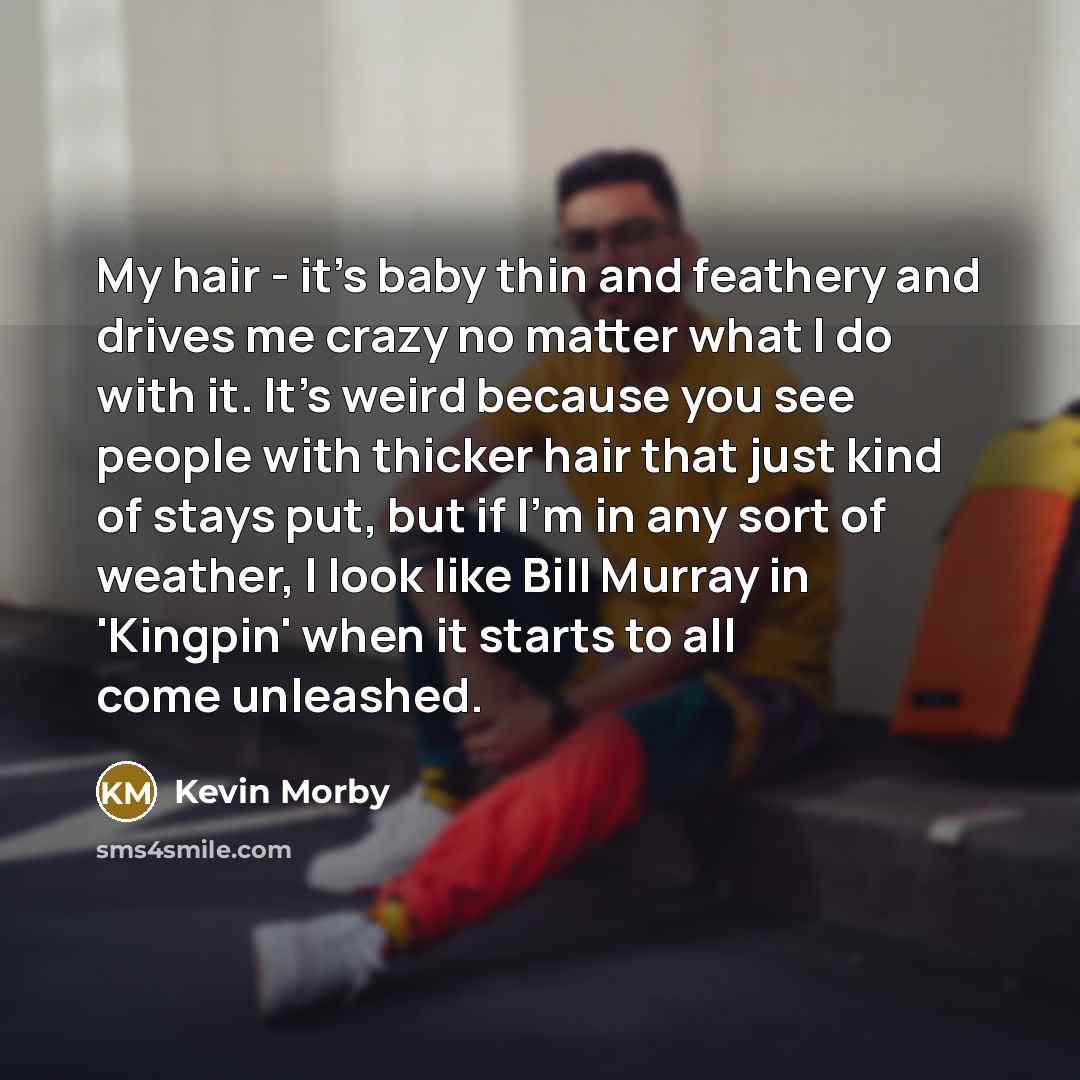 “My hair - it's baby thin and feathery and drives…” quote by Kevin Morby