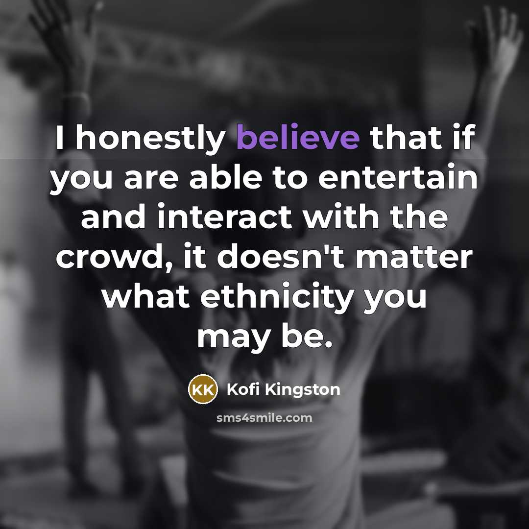 “I honestly believe that if you are able to entertain…” quote by Kofi Kingston