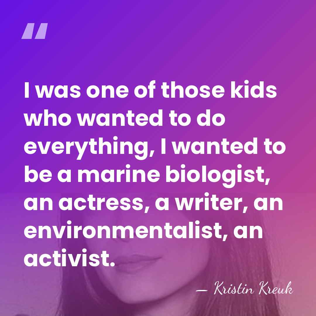 I was one of those kids who wanted to do everything, I&hellip; - Kristin Kreuk