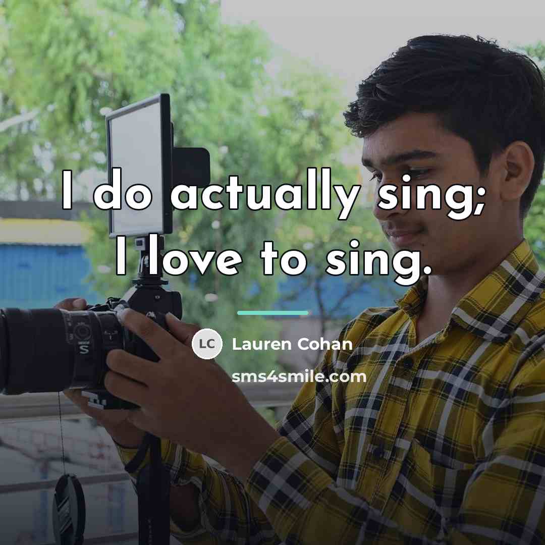 “I do actually sing; I love to sing.…” quote by Lauren Cohan