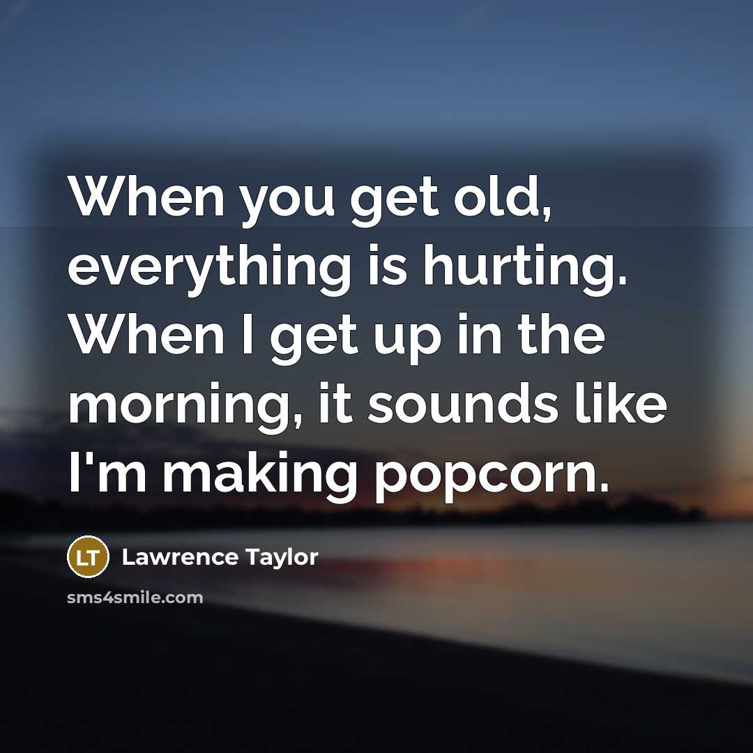 “When you get old, everything is hurting. When I get…” quote by Lawrence Taylor