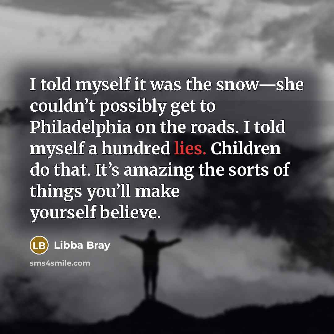 “I told myself it was the snow—she couldn’t possibly get…” quote by Libba Bray
