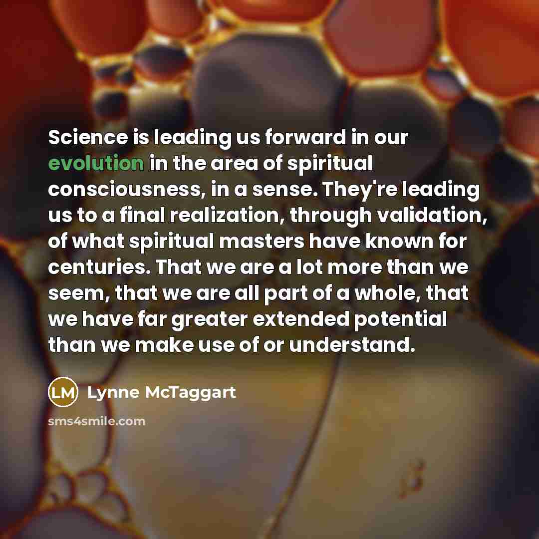 “Science is leading us forward in our evolution in the…” quote by Lynne McTaggart