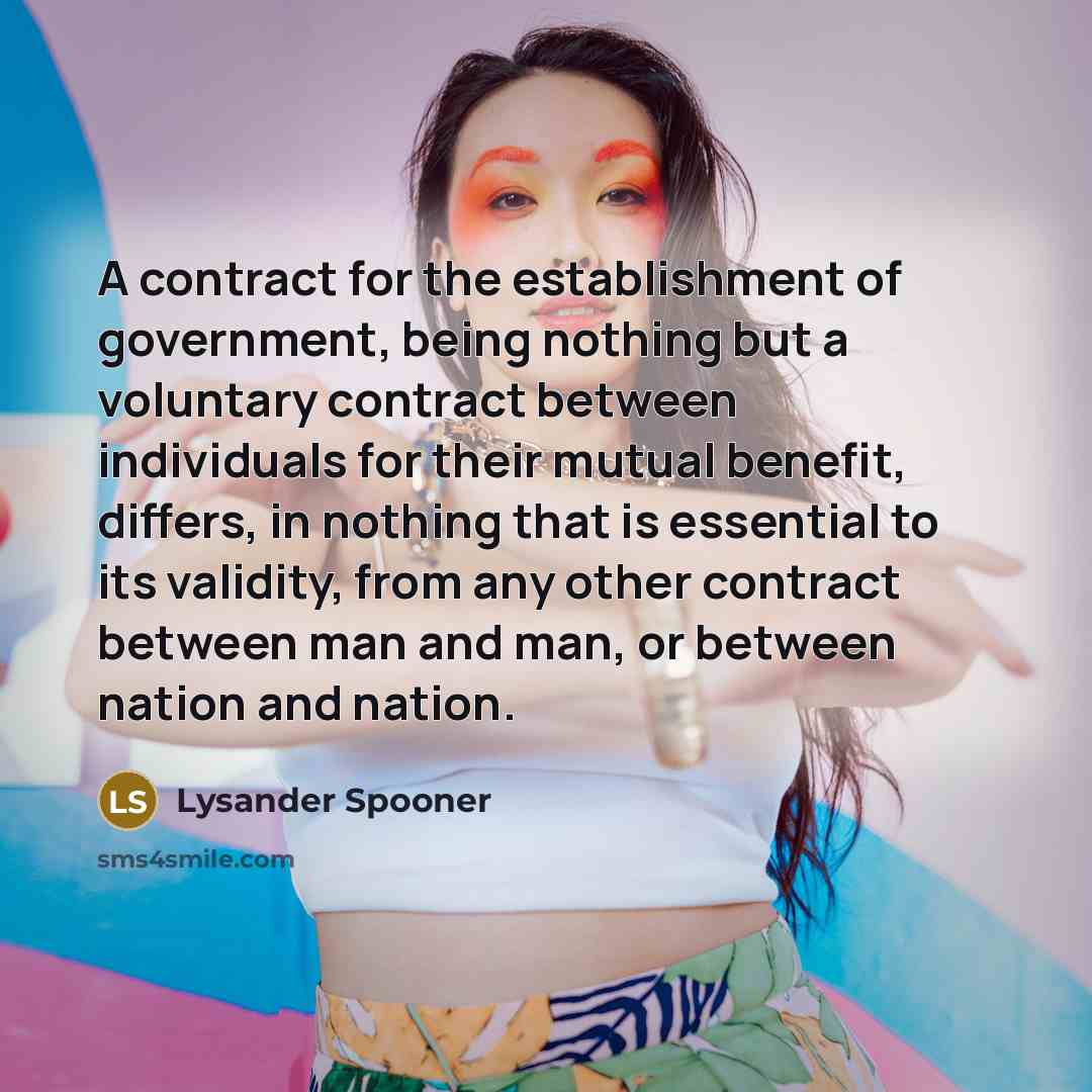 “A contract for the establishment of government, being nothing but…” quote by Lysander Spooner