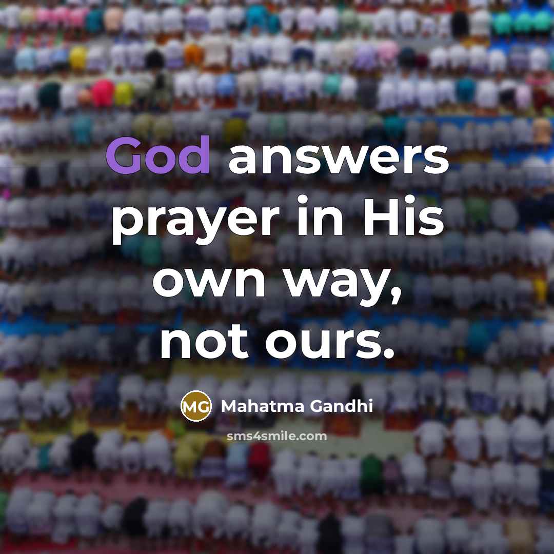 “God answers prayer in His own way, not ours.…” quote by Mahatma Gandhi