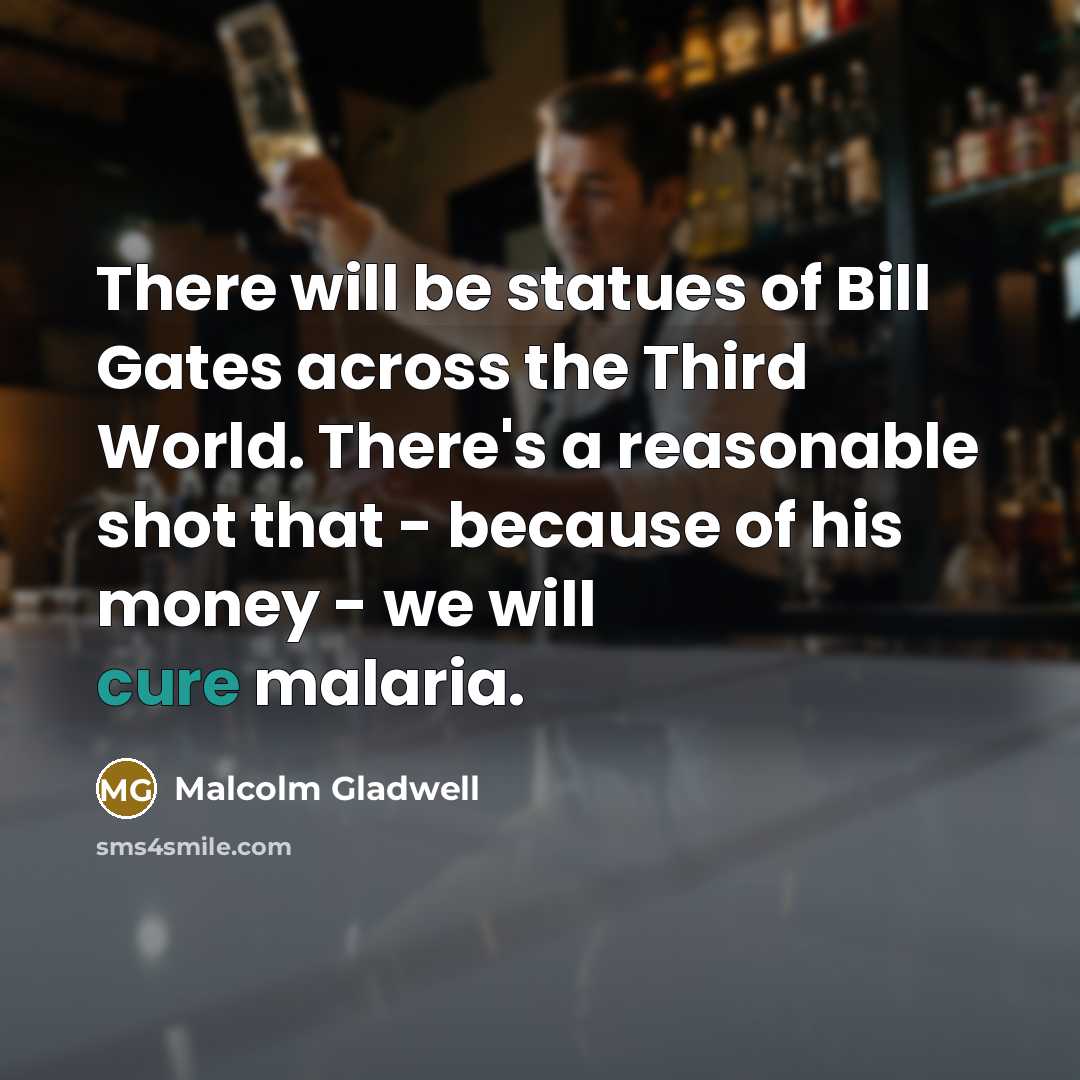 “There will be statues of Bill Gates across the Third…” quote by Malcolm Gladwell