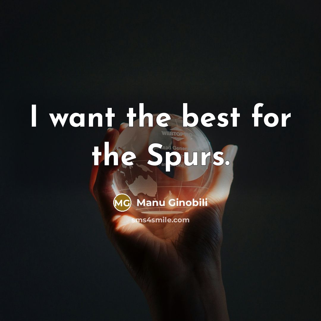 “I want the best for the Spurs.…” quote by Manu Ginobili