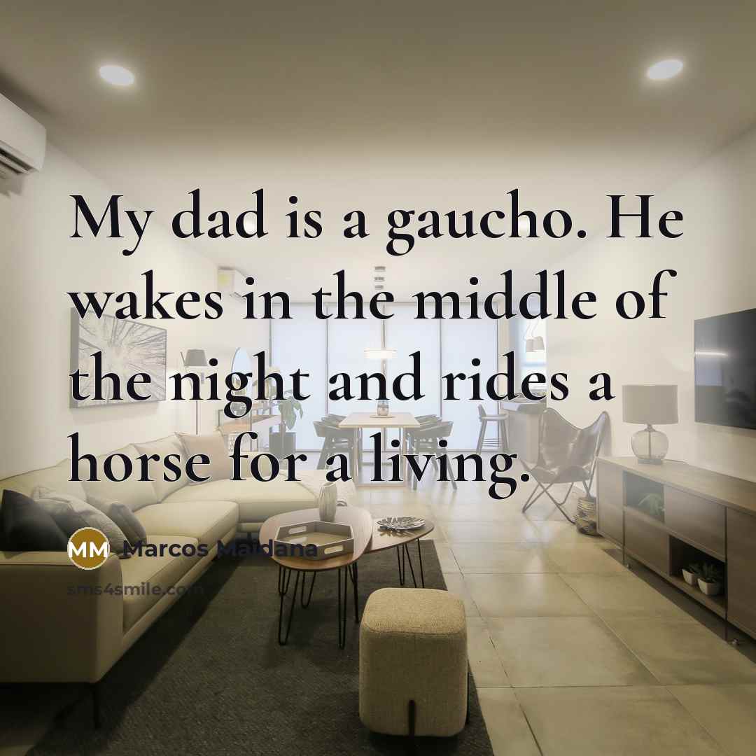 “My dad is a gaucho. He wakes in the middle…” quote by Marcos Maidana