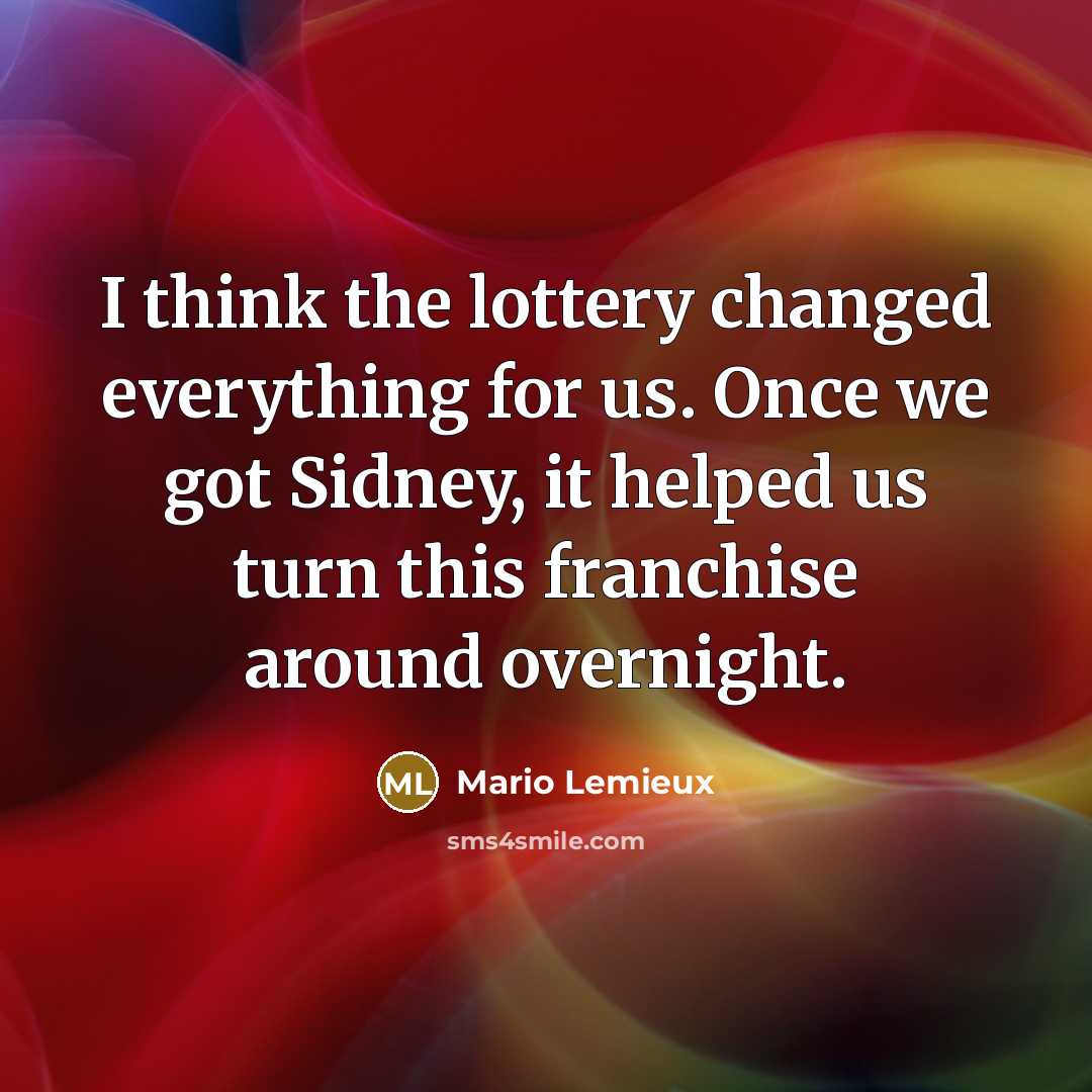 “I think the lottery changed everything for us. Once we…” quote by Mario Lemieux