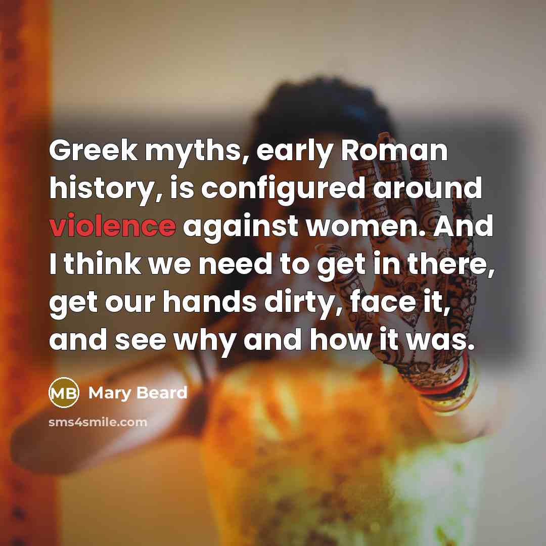 “Greek myths, early Roman history, is configured around violence against…” quote by Mary Beard