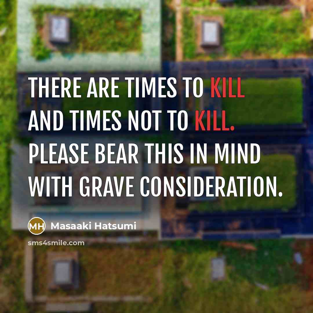 “There are times to kill and times not to kill.…” quote by Masaaki Hatsumi