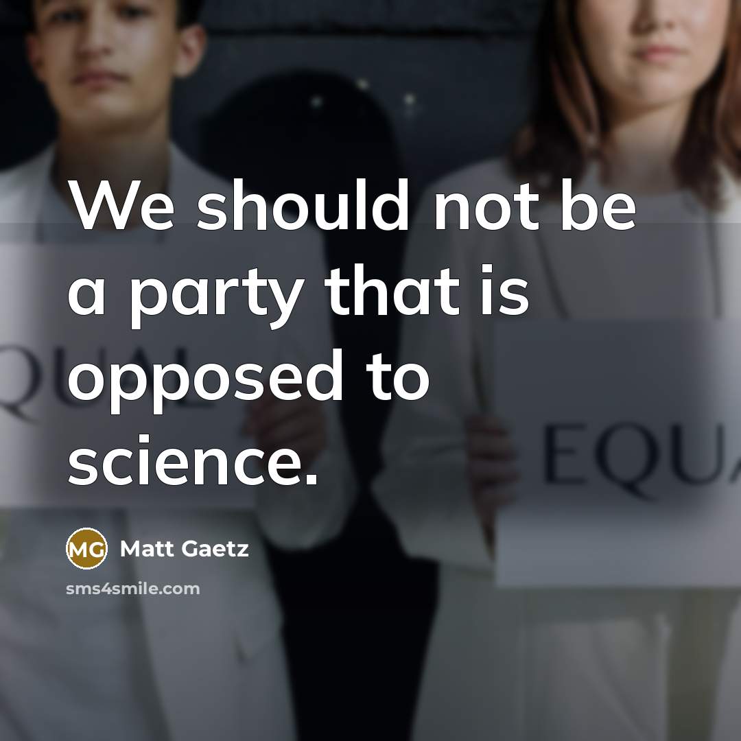 “We should not be a party that is opposed to…” quote by Matt Gaetz