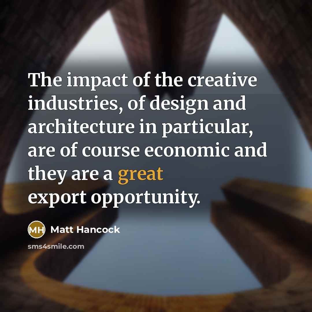 “The impact of the creative industries, of design and architecture…” quote by Matt Hancock