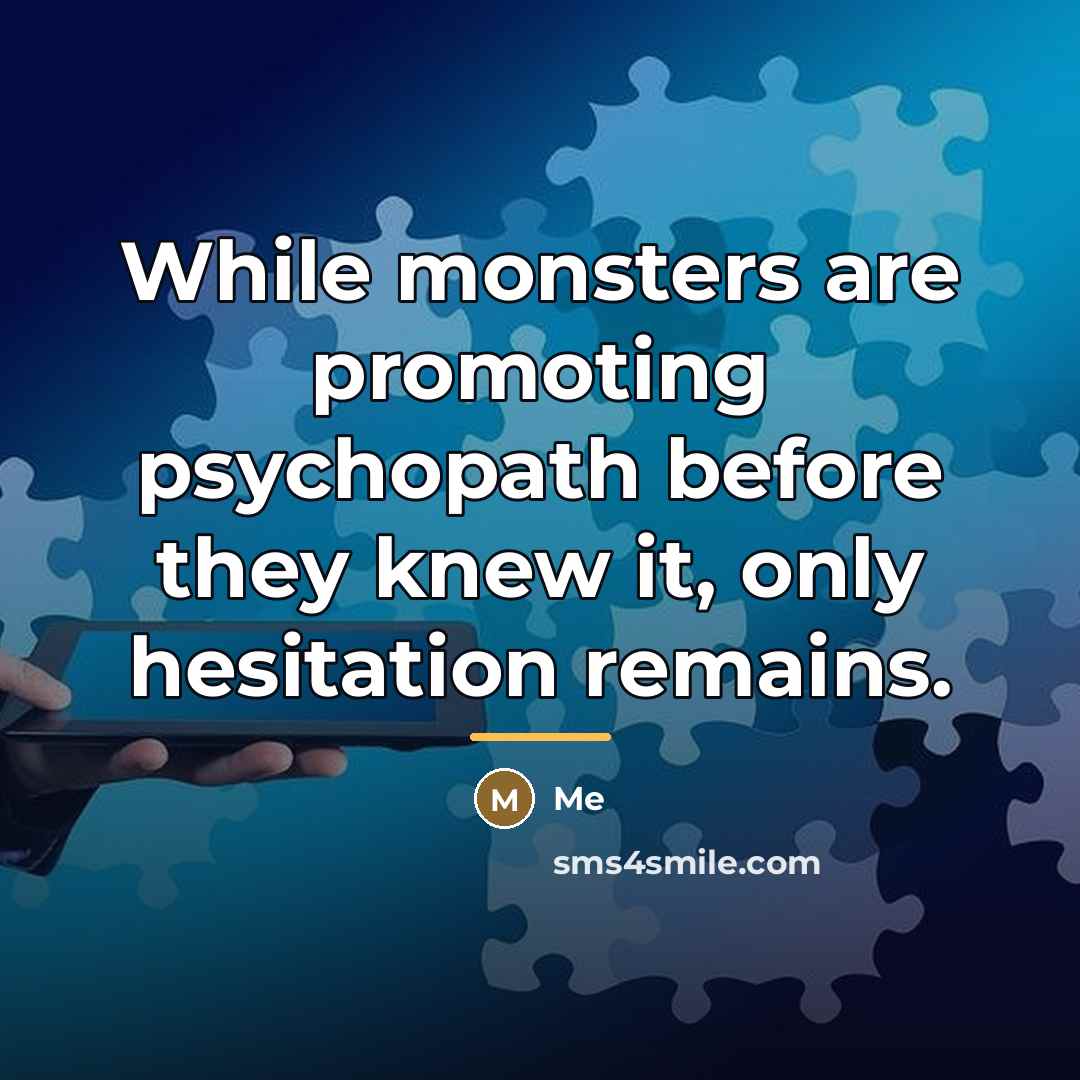 “While monsters are promoting psychopath before they knew it, only…” quote by Me