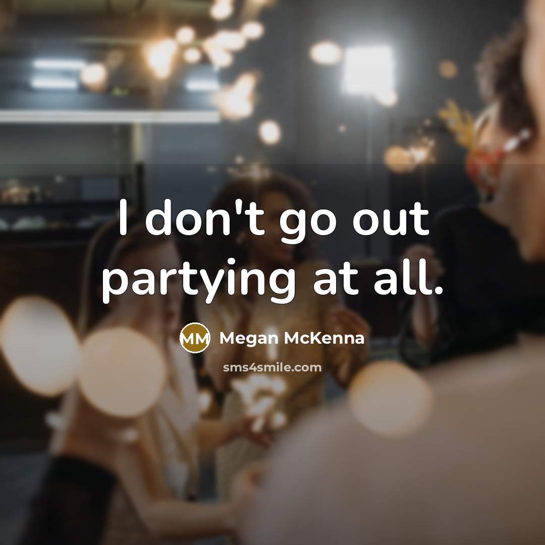 “I don't go out partying at all.…” quote by Megan McKenna