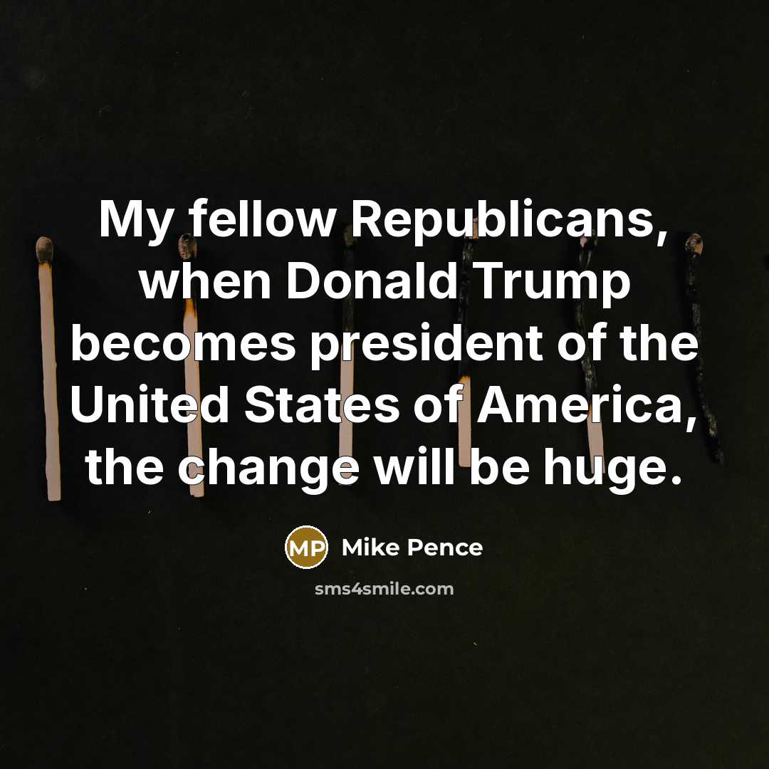 “My fellow Republicans, when Donald Trump becomes president of the…” quote by Mike Pence