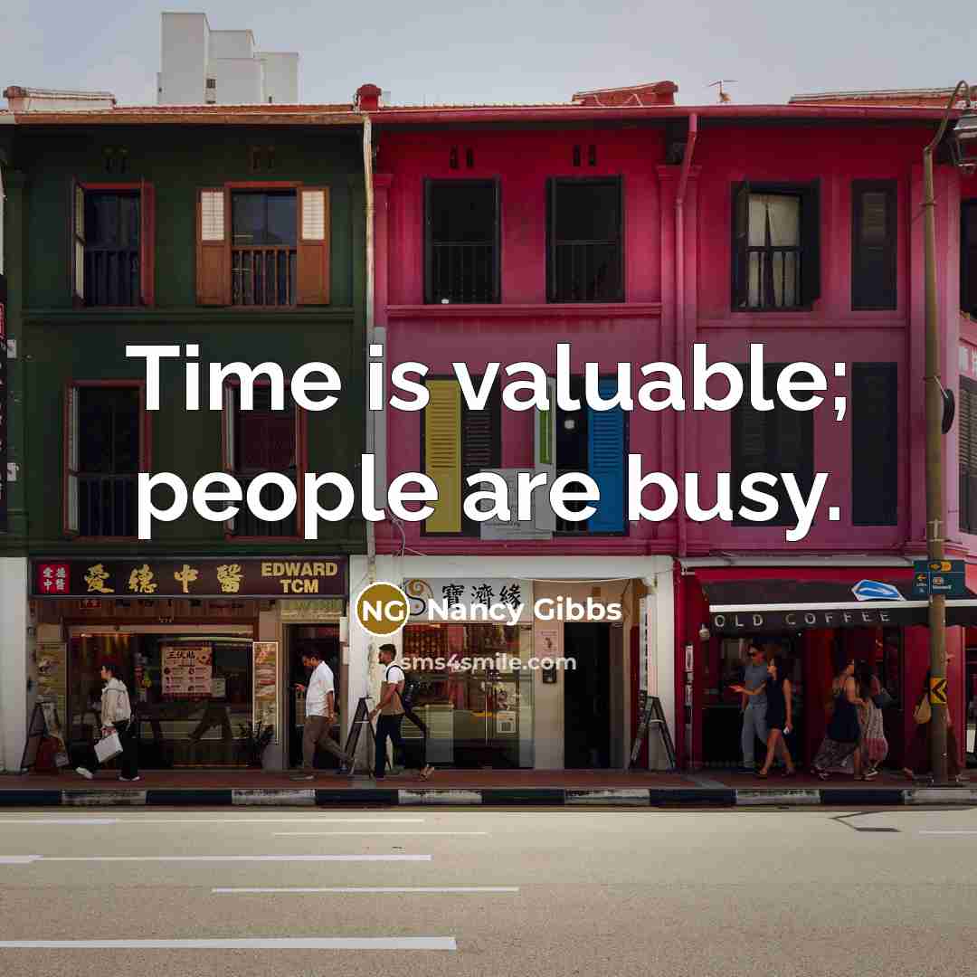 “Time is valuable; people are busy.…” quote by Nancy Gibbs