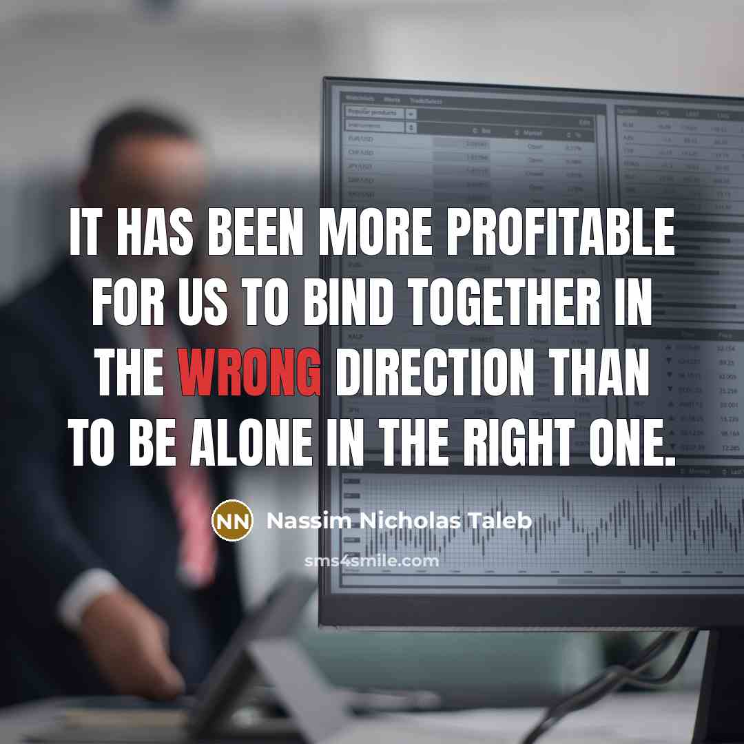 “It has been more profitable for us to bind together…” quote by Nassim Nicholas Taleb