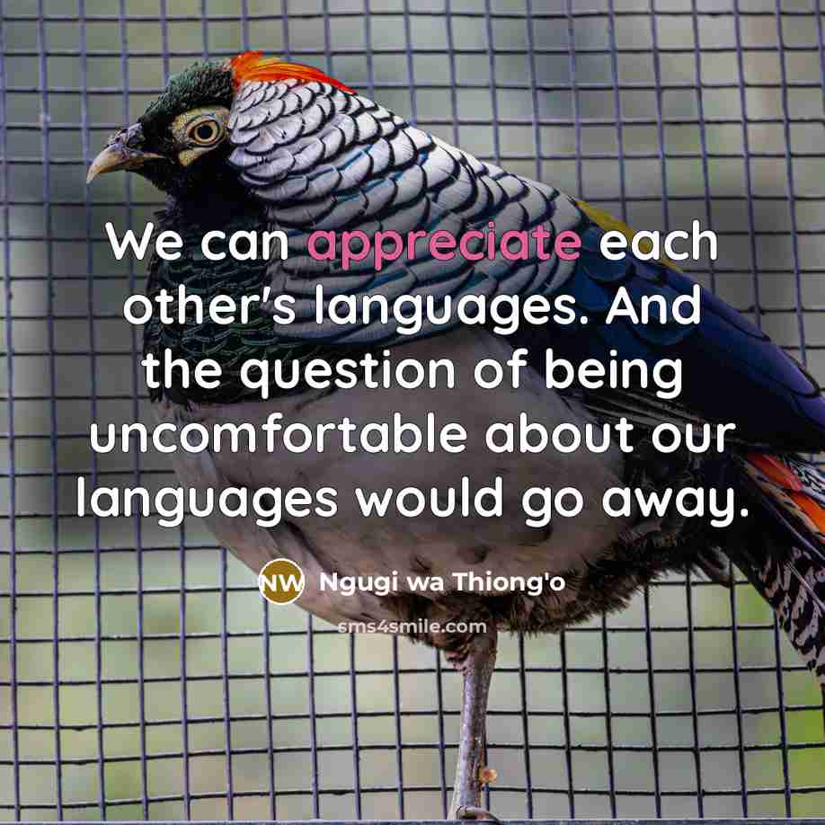 “We can appreciate each other's languages. And the question of…” quote by Ngugi wa Thiong'o