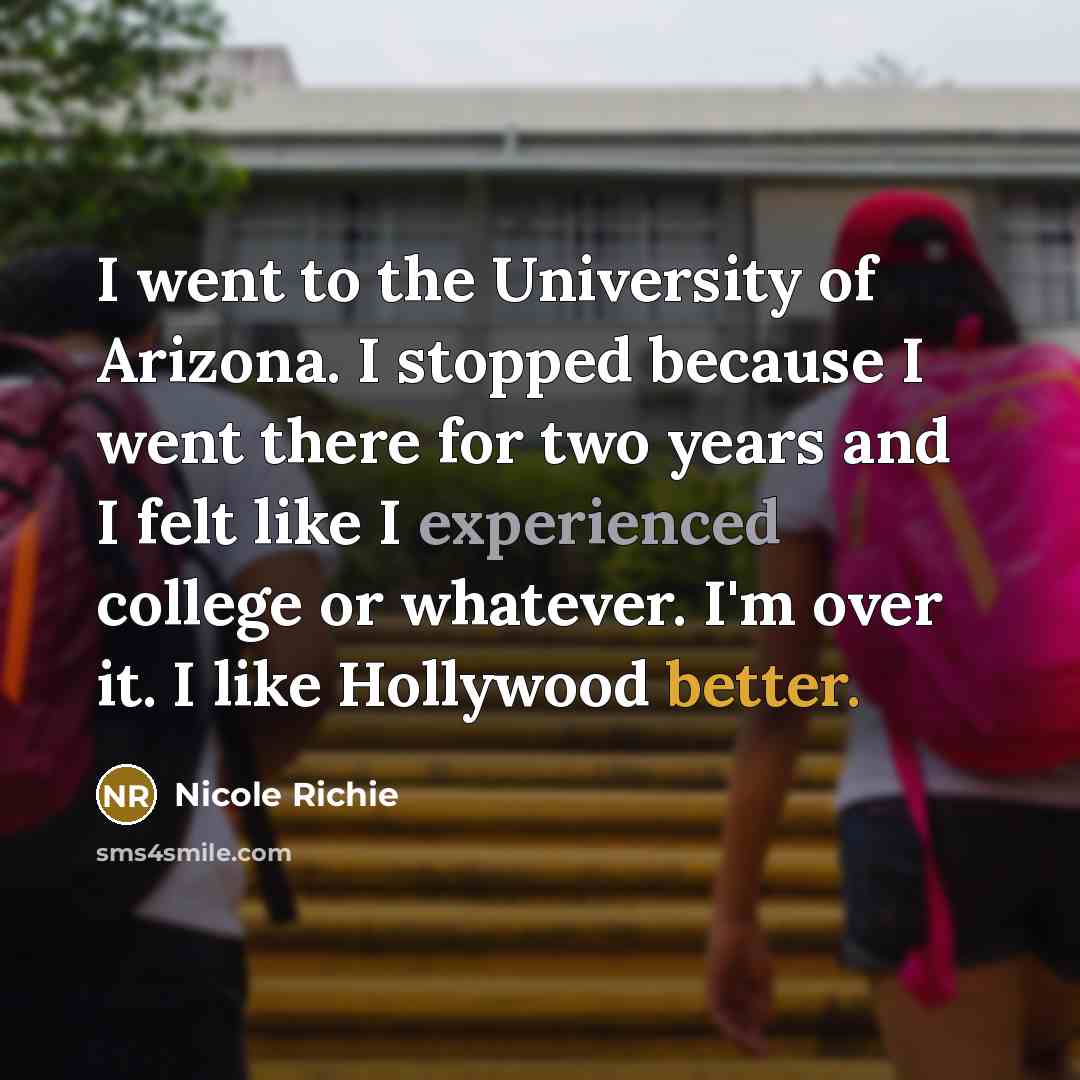 “I went to the University of Arizona. I stopped because…” quote by Nicole Richie