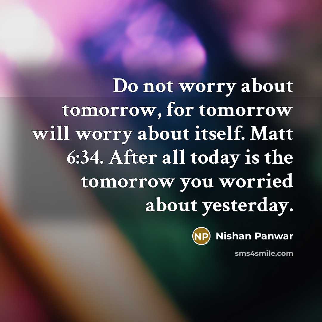 “Do not worry about tomorrow, for tomorrow will worry about…” quote by Nishan Panwar