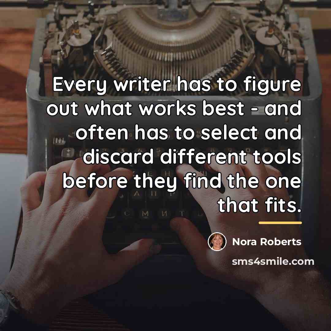 “Every writer has to figure out what works best -…” quote by Nora Roberts