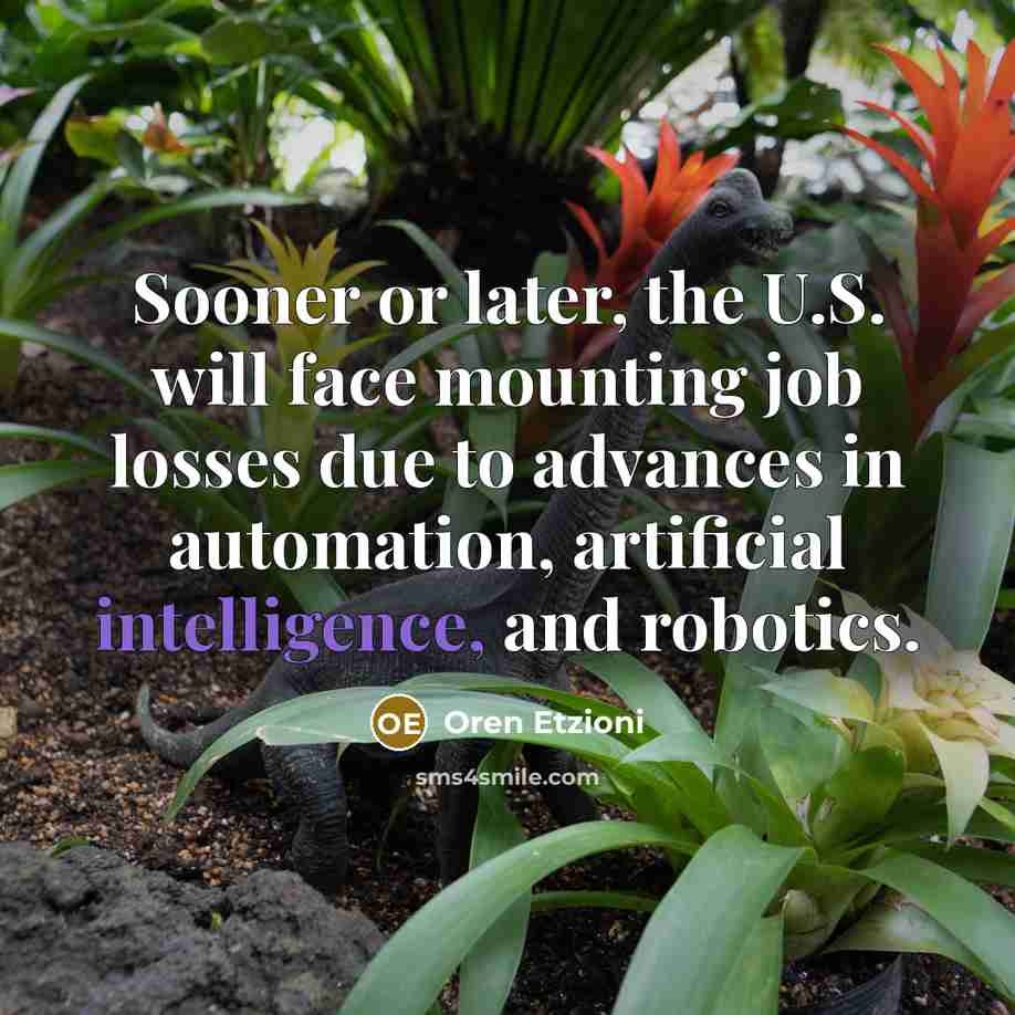 “Sooner or later, the U.S. will face mounting job losses…” quote by Oren Etzioni