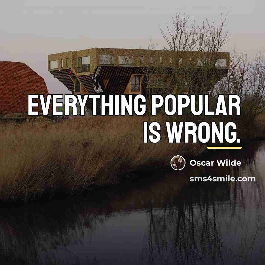 “Everything popular is wrong.…” quote by Oscar Wilde