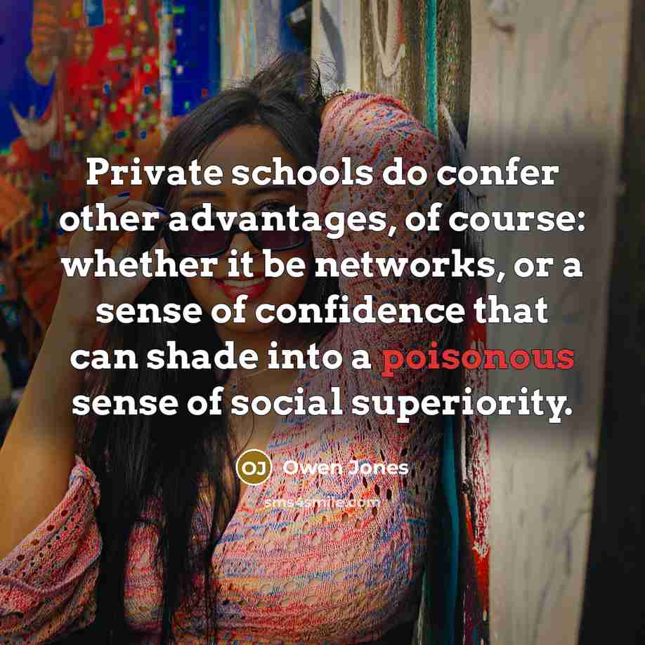 “Private schools do confer other advantages, of course: whether it…” quote by Owen Jones