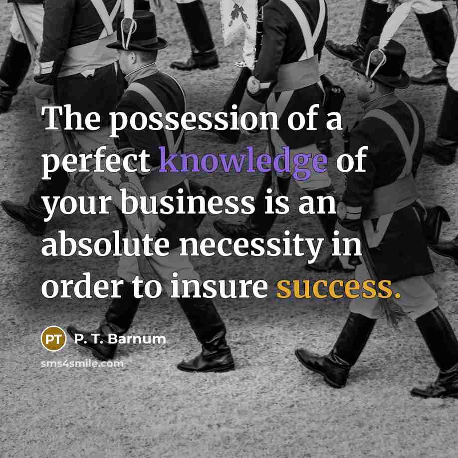 “The possession of a perfect knowledge of your business is…” quote by P. T. Barnum