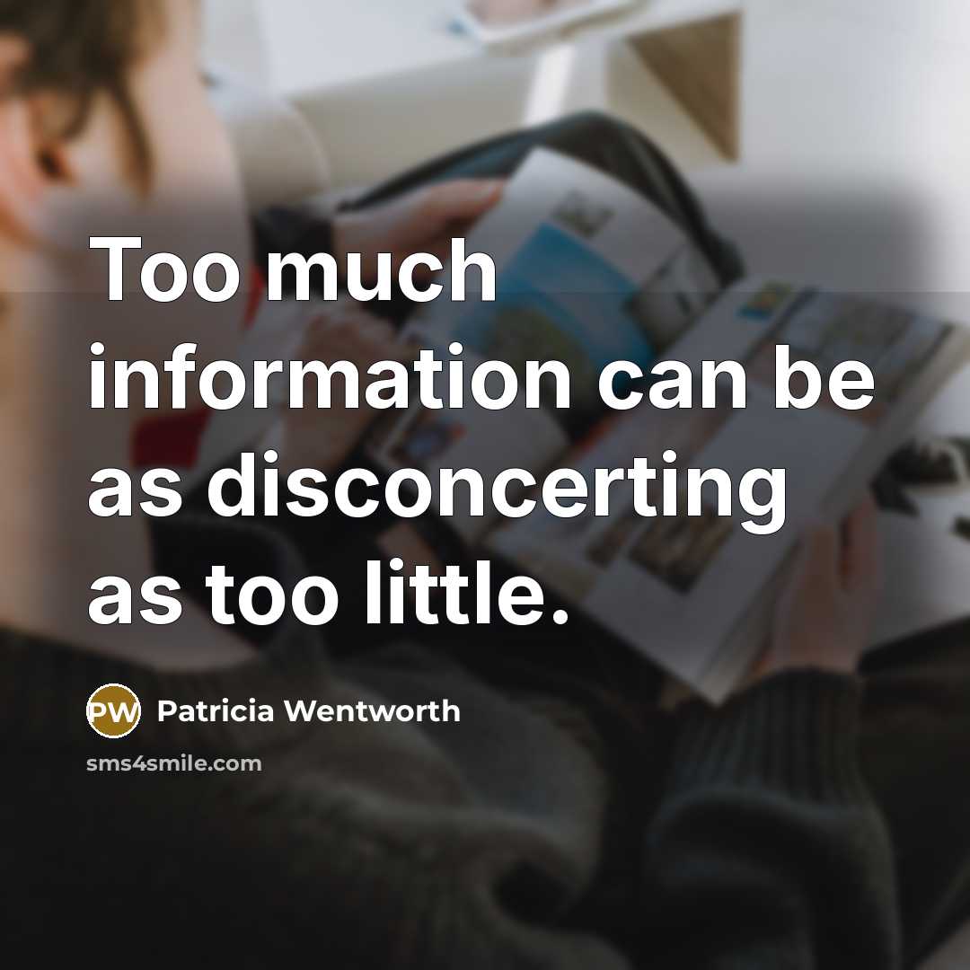 “Too much information can be as disconcerting as too little.…” quote by Patricia Wentworth