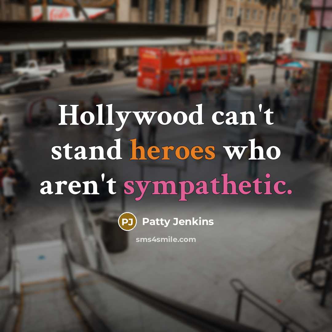 “Hollywood can't stand heroes who aren't sympathetic.…” quote by Patty Jenkins