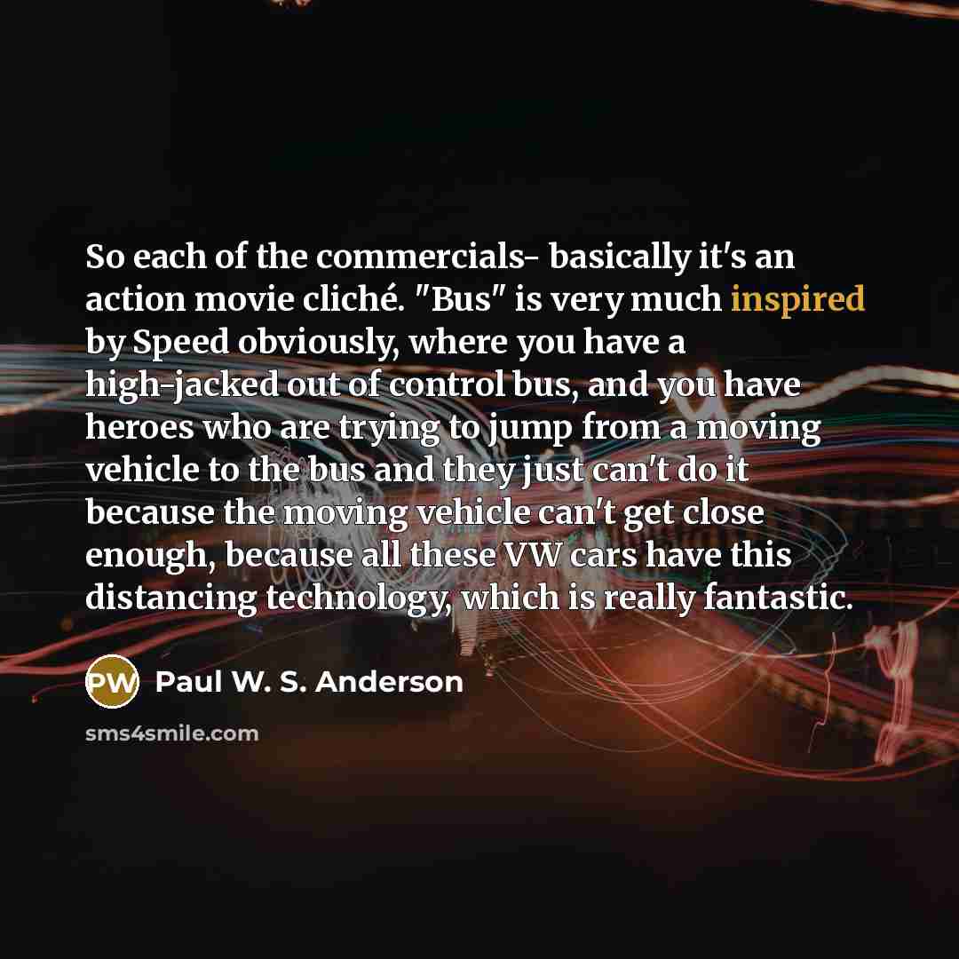 “So each of the commercials- basically it's an action movie…” quote by Paul W. S. Anderson