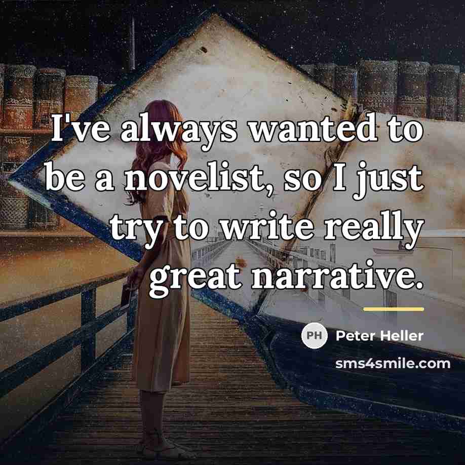 “I've always wanted to be a novelist, so I just…” quote by Peter Heller