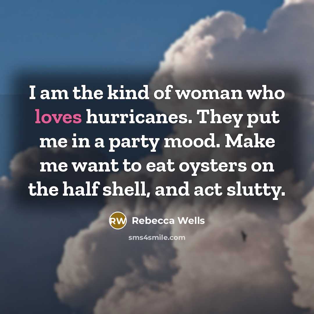 “I am the kind of woman who loves hurricanes. They…” quote by Rebecca Wells