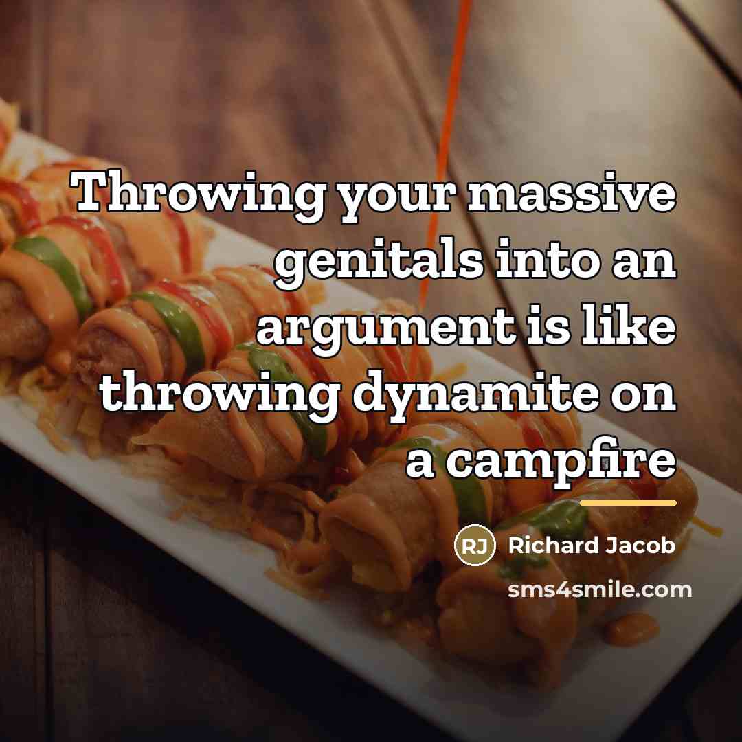 “Throwing your massive genitals into an argument is like throwing…” quote by Richard Jacob