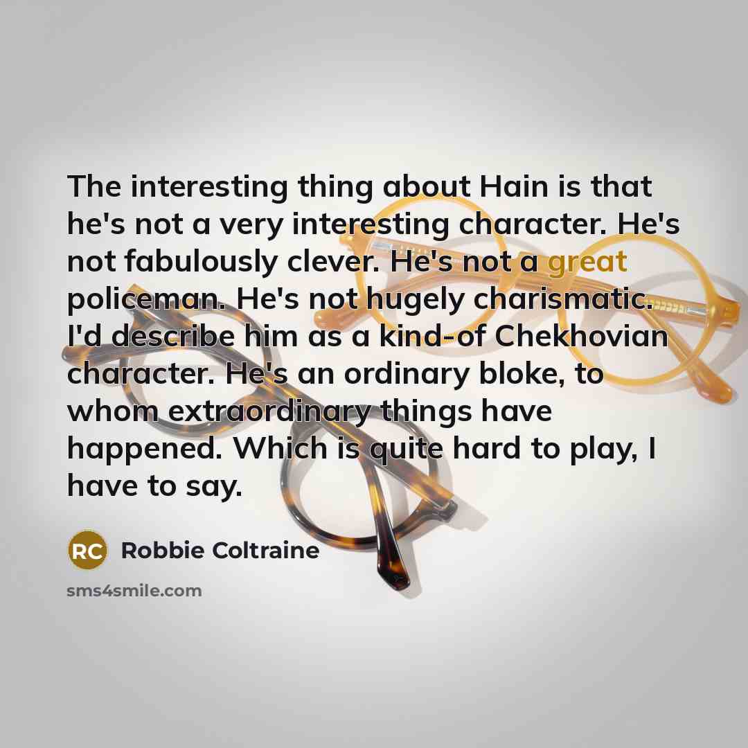 “The interesting thing about Hain is that he's not a…” quote by Robbie Coltraine