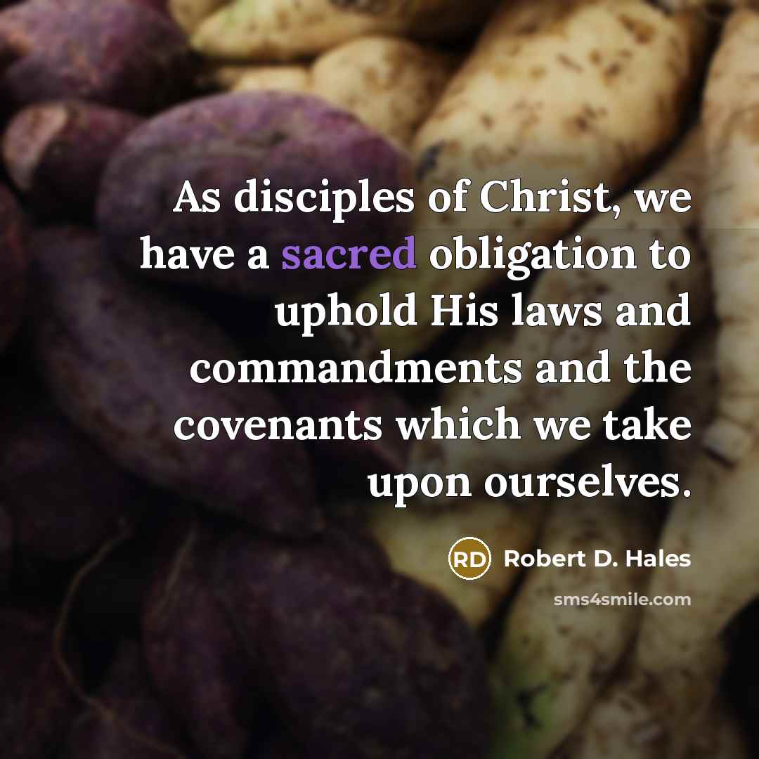“As disciples of Christ, we have a sacred obligation to…” quote by Robert D. Hales